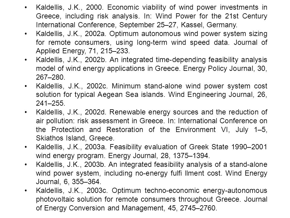 • Kaldellis, J.K., Economic viability of wind power investments in Greece, including risk analysis. In: Wind Power for the 21st Century International Conference, September 25–27, Kassel, Germany.