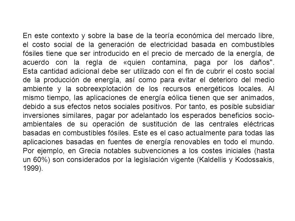 En este contexto y sobre la base de la teoría económica del mercado libre, el costo social de la generación de electricidad basada en combustibles fósiles tiene que ser introducido en el precio de mercado de la energía, de acuerdo con la regla de «quien contamina, paga por los daños .