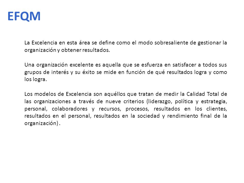 EFQM La Excelencia en esta área se define como el modo sobresaliente de gestionar la organización y obtener resultados.