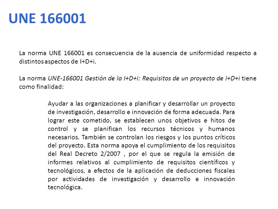 UNE La norma UNE es consecuencia de la ausencia de uniformidad respecto a distintos aspectos de I+D+i.