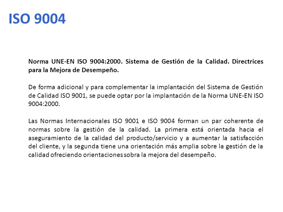 ISO 9004 Norma UNE-EN ISO 9004:2000. Sistema de Gestión de la Calidad. Directrices para la Mejora de Desempeño.