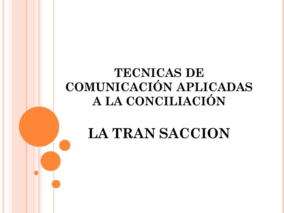 TECNICAS DE COMUNICACIÓN APLICADAS A LA CONCILIACIÓN LA TRAN SACCION