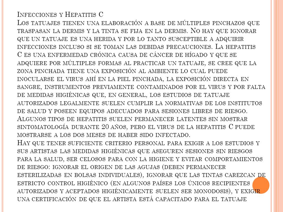 Infecciones y Hepatitis C Los tatuajes tienen una elaboración a base de múltiples pinchazos que traspasan la dermis y la tinta se fija en la dermis.