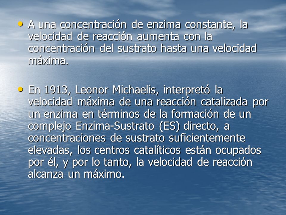 A una concentración de enzima constante, la velocidad de reacción aumenta con la concentración del sustrato hasta una velocidad máxima.