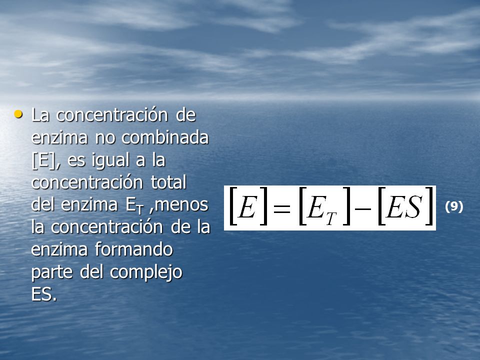 La concentración de enzima no combinada [E], es igual a la concentración total del enzima ET ,menos la concentración de la enzima formando parte del complejo ES.