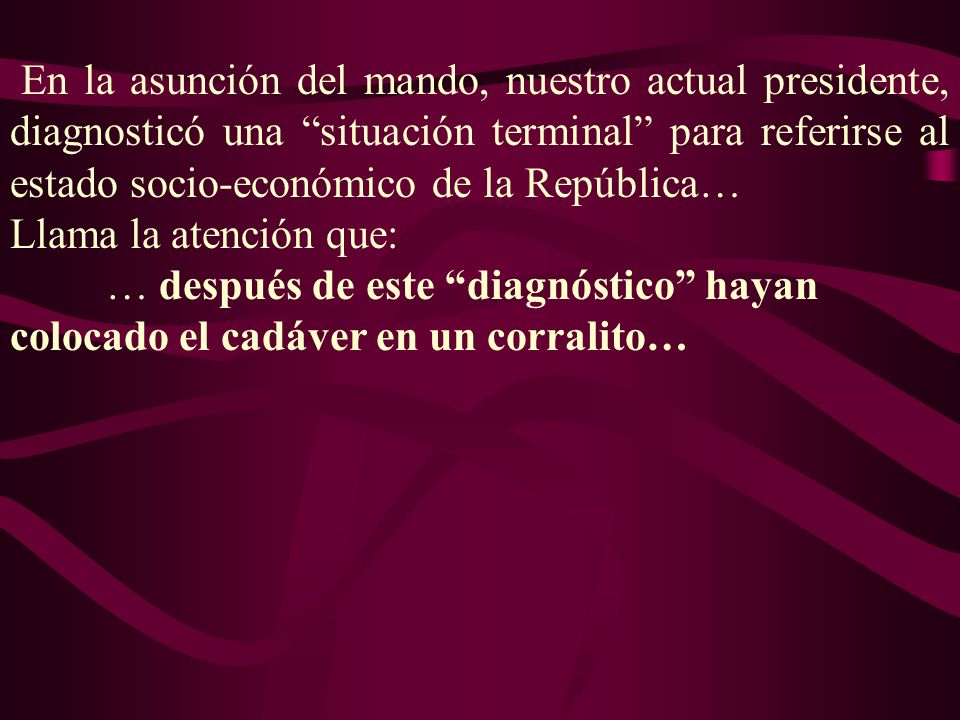 En la asunción del mando, nuestro actual presidente, diagnosticó una situación terminal para referirse al estado socio-económico de la República…