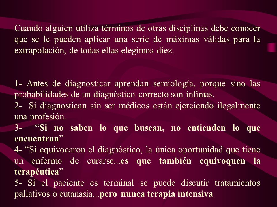 Cuando alguien utiliza términos de otras disciplinas debe conocer que se le pueden aplicar una serie de máximas válidas para la extrapolación, de todas ellas elegimos diez.