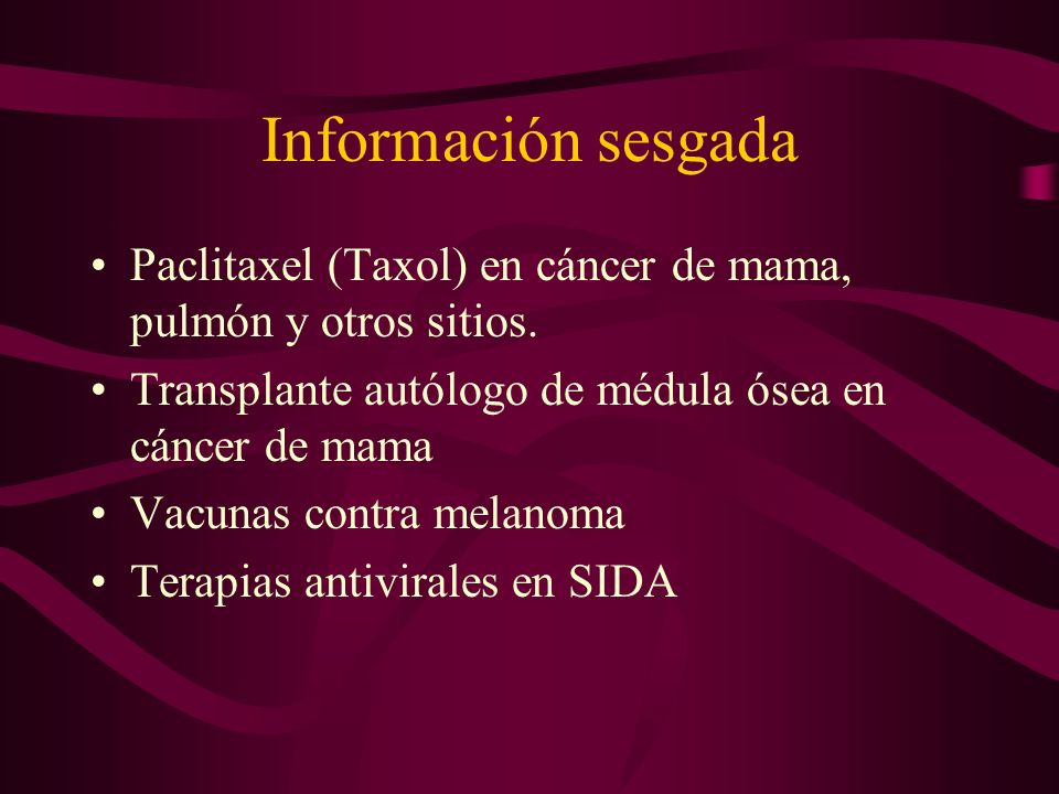 Información sesgada Paclitaxel (Taxol) en cáncer de mama, pulmón y otros sitios. Transplante autólogo de médula ósea en cáncer de mama.