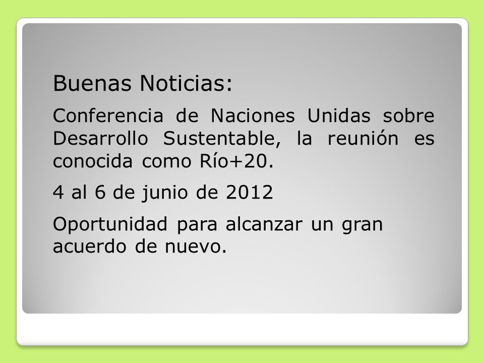 Buenas Noticias: Conferencia de Naciones Unidas sobre Desarrollo Sustentable, la reunión es conocida como Río+20.