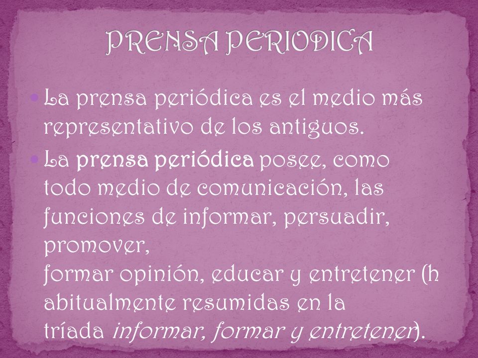 PRENSA PERIODICA La prensa periódica es el medio más representativo de los antiguos.