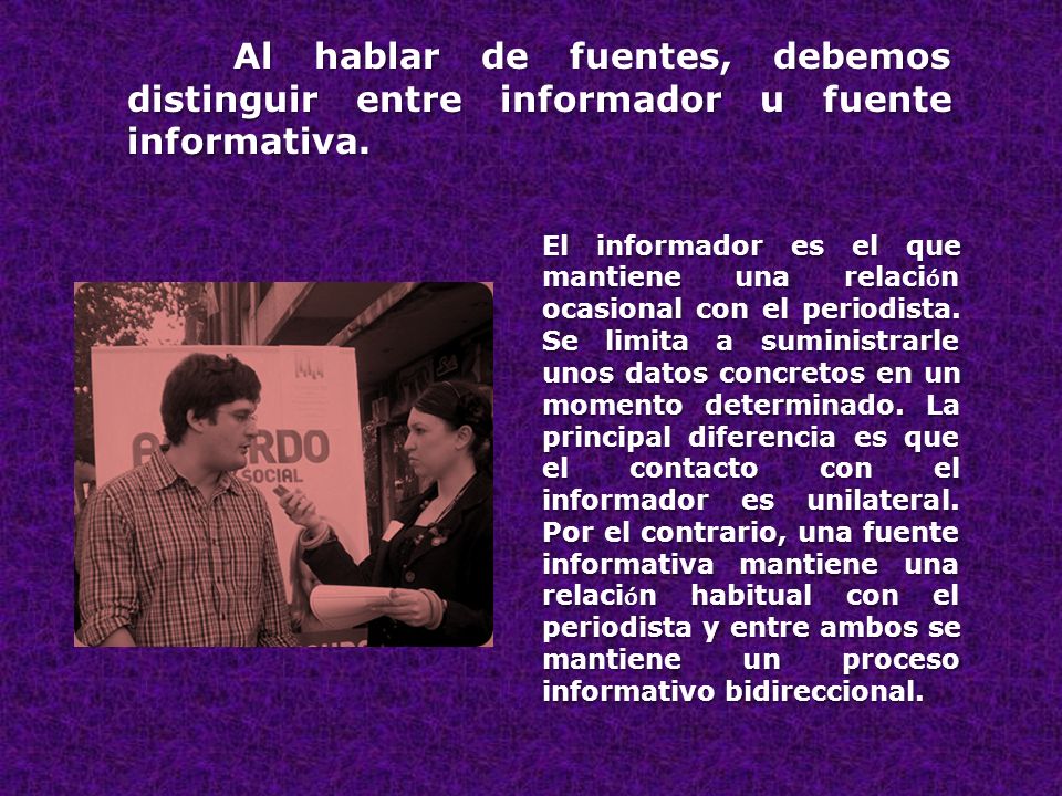 Al hablar de fuentes, debemos distinguir entre informador u fuente informativa.