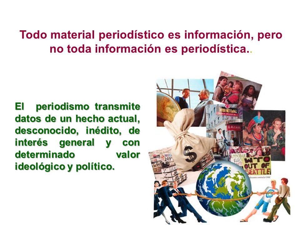 Todo material periodístico es información, pero no toda información es periodística..