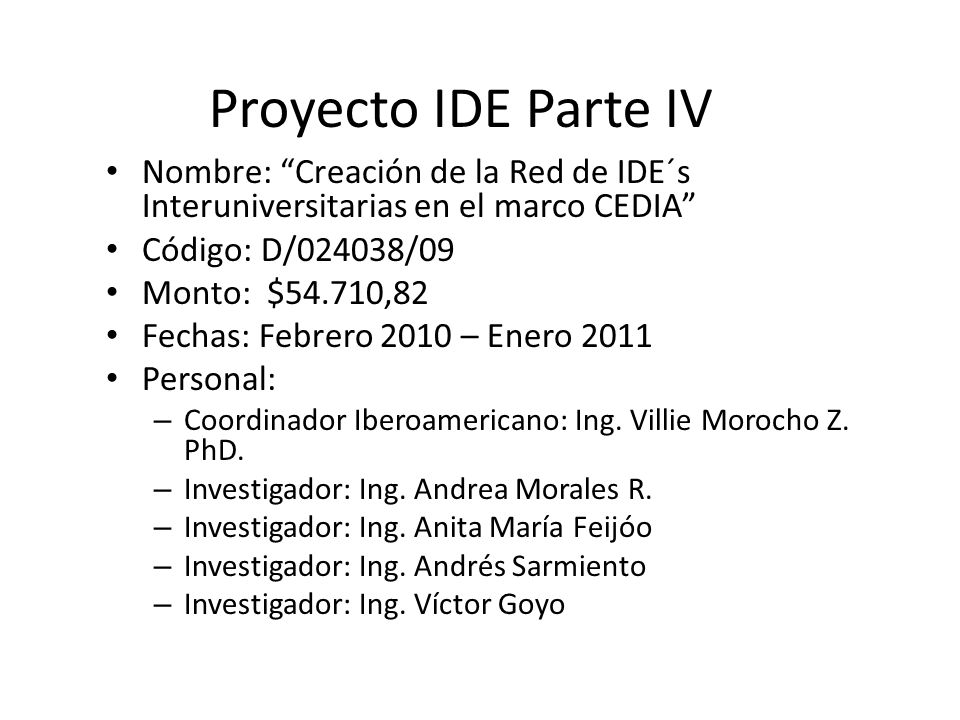 Proyecto IDE Parte IV Nombre: Creación de la Red de IDE´s Interuniversitarias en el marco CEDIA Código: D/024038/09.