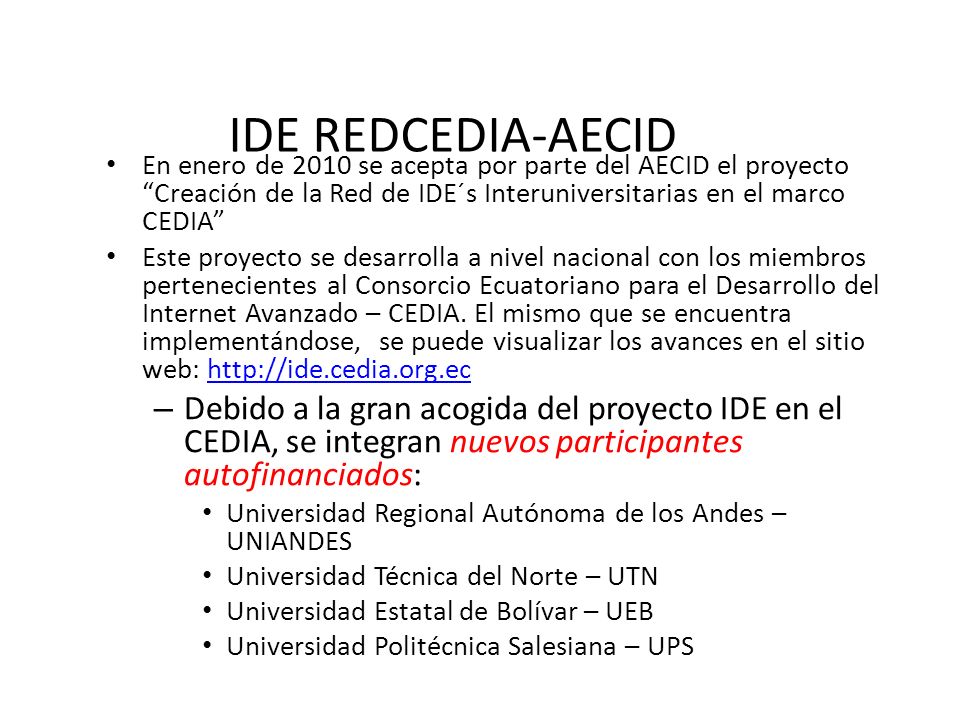 IDE REDCEDIA-AECID En enero de 2010 se acepta por parte del AECID el proyecto Creación de la Red de IDE´s Interuniversitarias en el marco CEDIA