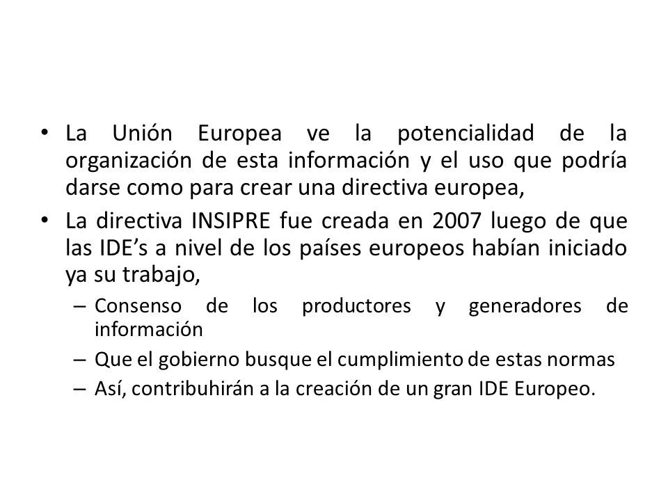 La Unión Europea ve la potencialidad de la organización de esta información y el uso que podría darse como para crear una directiva europea,