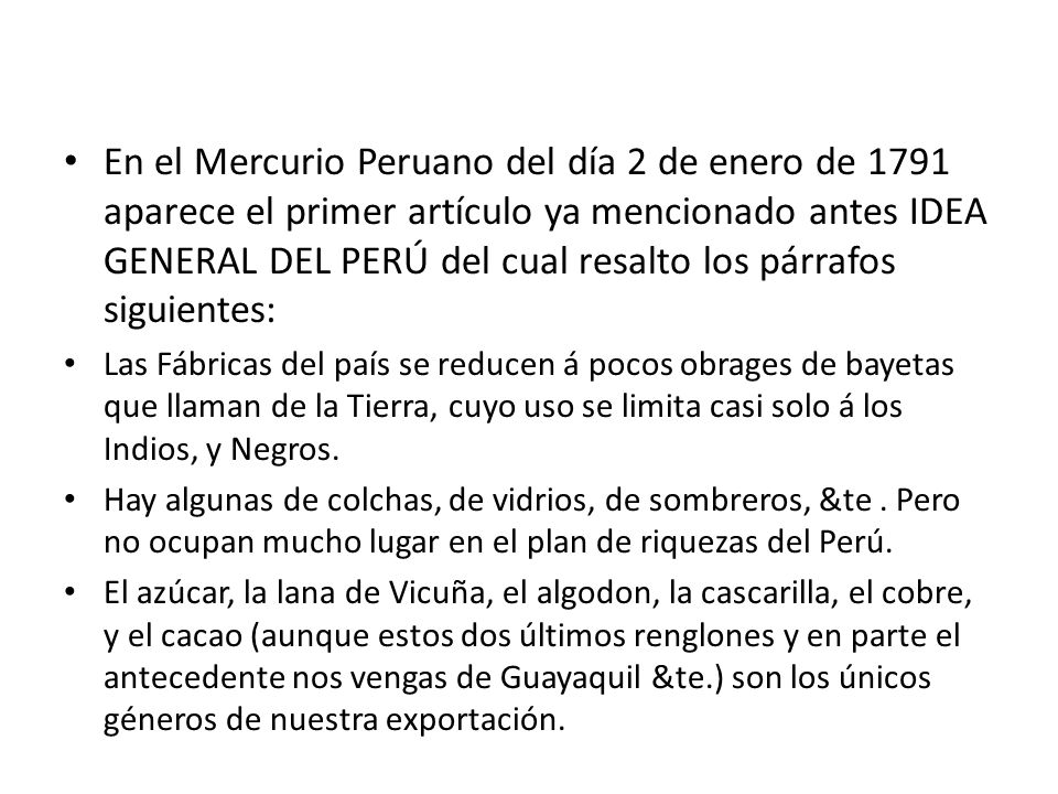 En el Mercurio Peruano del día 2 de enero de 1791 aparece el primer artículo ya mencionado antes IDEA GENERAL DEL PERÚ del cual resalto los párrafos siguientes:
