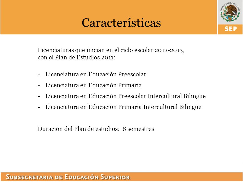 Características Licenciaturas que inician en el ciclo escolar , con el Plan de Estudios 2011: