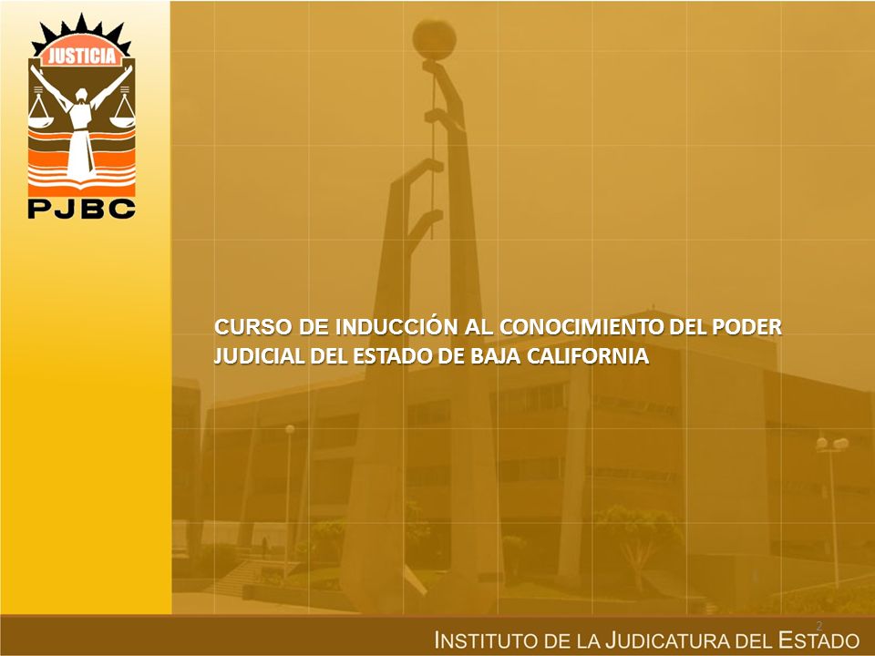 CURSO DE INDUCCIÓN AL CONOCIMIENTO DEL PODER JUDICIAL DEL ESTADO DE BAJA CALIFORNIA