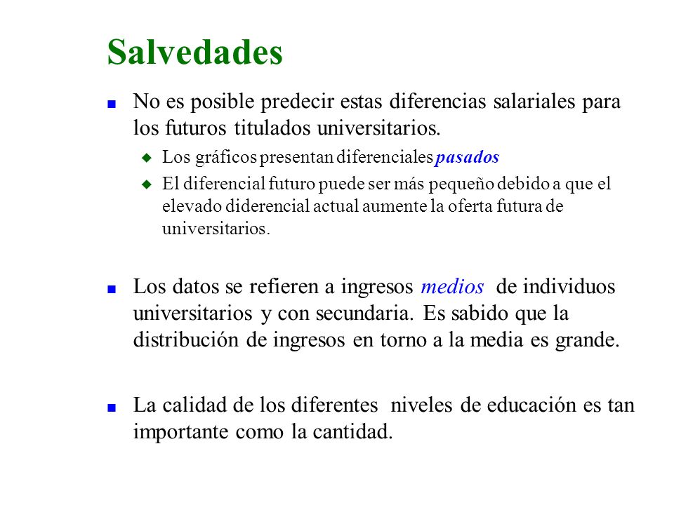 3/24/2017 Salvedades. No es posible predecir estas diferencias salariales para los futuros titulados universitarios.