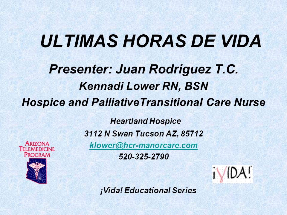 ULTIMAS HORAS DE VIDA Presenter: Juan Rodriguez T.C. Heartland Hospice