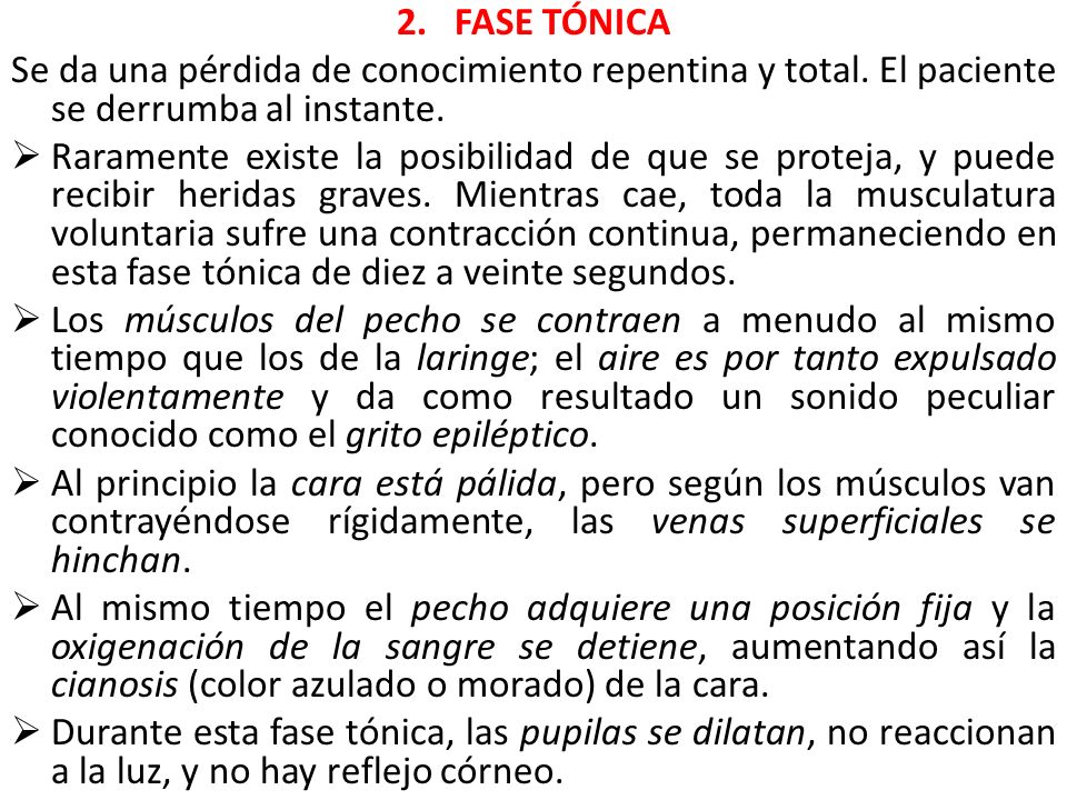 2. FASE TÓNICA Se da una pérdida de conocimiento repentina y total. El paciente se derrumba al instante.