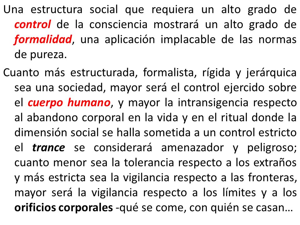 Una estructura social que requiera un alto grado de control de la consciencia mostrará un alto grado de formalidad, una aplicación implacable de las normas de pureza.
