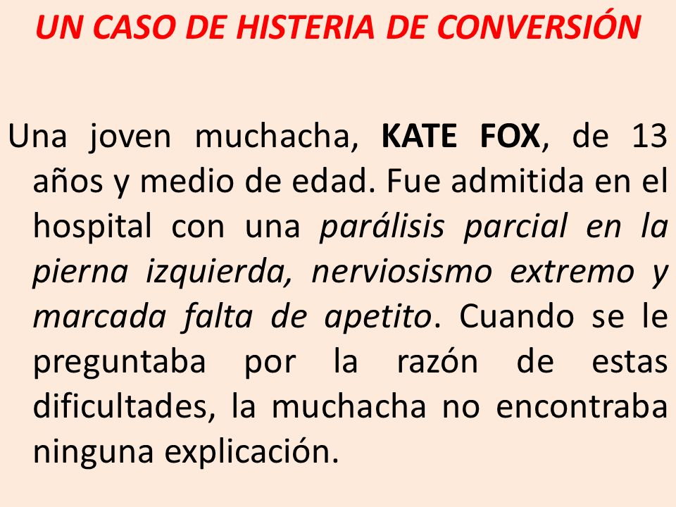 UN CASO DE HISTERIA DE CONVERSIÓN Una joven muchacha, KATE FOX, de 13 años y medio de edad.