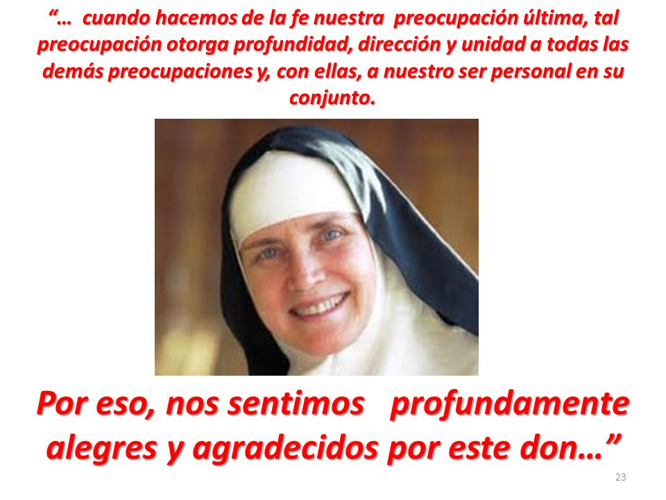 … cuando hacemos de la fe nuestra preocupación última, tal preocupación otorga profundidad, dirección y unidad a todas las demás preocupaciones y, con ellas, a nuestro ser personal en su conjunto.