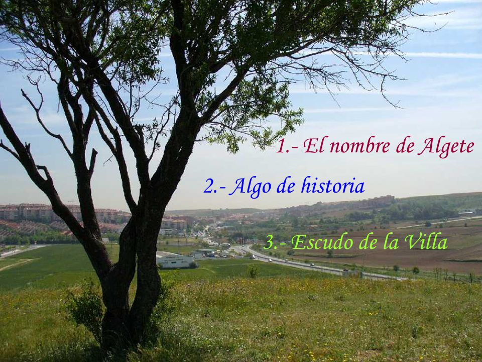 1.- El nombre de Algete 2.- Algo de historia 3.- Escudo de la Villa