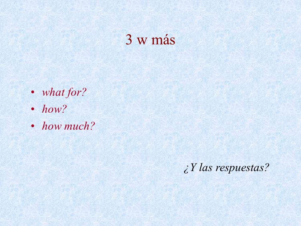 3 w más what for how how much ¿Y las respuestas