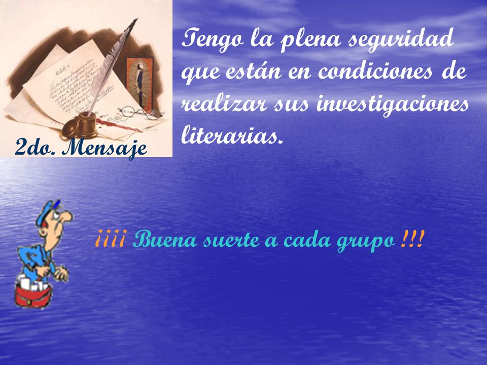 Tengo la plena seguridad que están en condiciones de realizar sus investigaciones literarias.