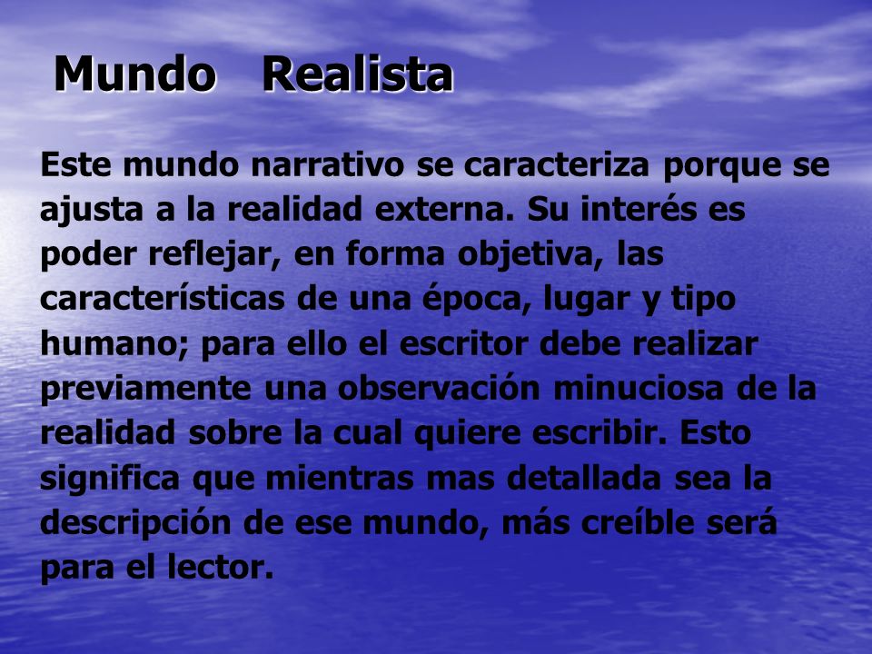 Mundo Realista Este mundo narrativo se caracteriza porque se