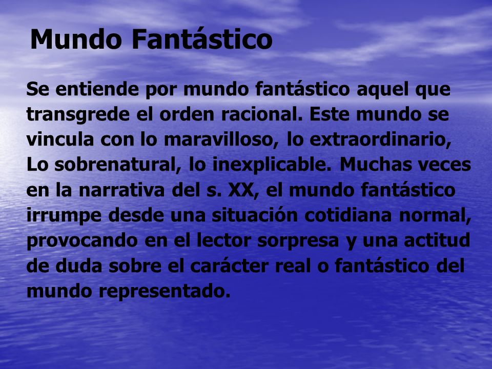 Mundo Fantástico Se entiende por mundo fantástico aquel que
