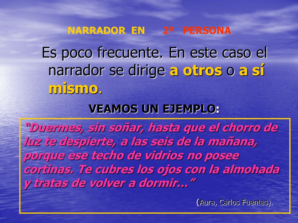NARRADOR EN 2º PERSONA Es poco frecuente. En este caso el narrador se dirige a otros o a sí mismo.