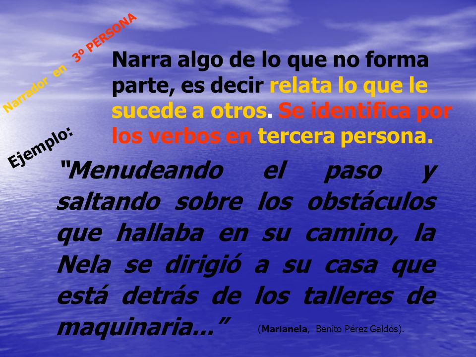 Narra algo de lo que no forma parte, es decir relata lo que le sucede a otros. Se identifica por los verbos en tercera persona.