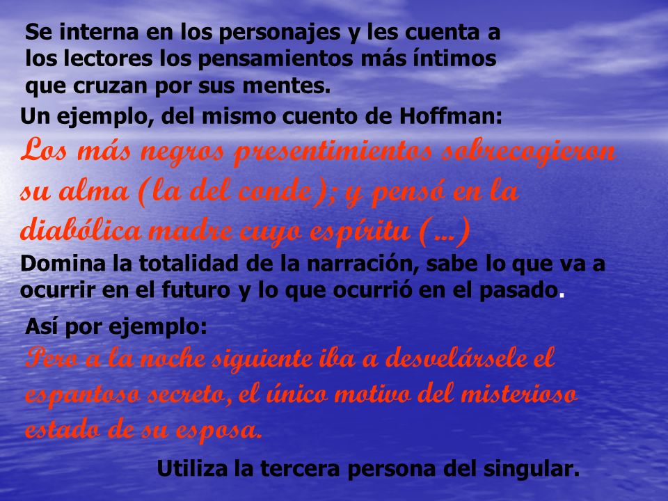 Se interna en los personajes y les cuenta a los lectores los pensamientos más íntimos que cruzan por sus mentes.