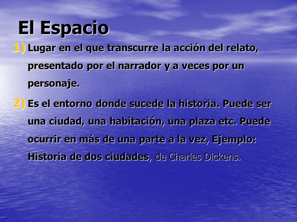 El Espacio Lugar en el que transcurre la acción del relato, presentado por el narrador y a veces por un personaje.