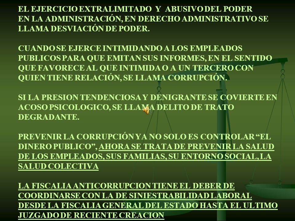 EL EJERCICIO EXTRALIMITADO Y ABUSIVO DEL PODER EN LA ADMINISTRACIÓN, EN DERECHO ADMINISTRATIVO SE LLAMA DESVIACIÓN DE PODER.