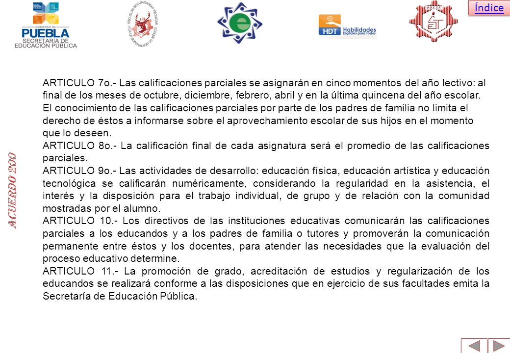 ARTICULO 7o.- Las calificaciones parciales se asignarán en cinco momentos del año lectivo: al final de los meses de octubre, diciembre, febrero, abril y en la última quincena del año escolar.