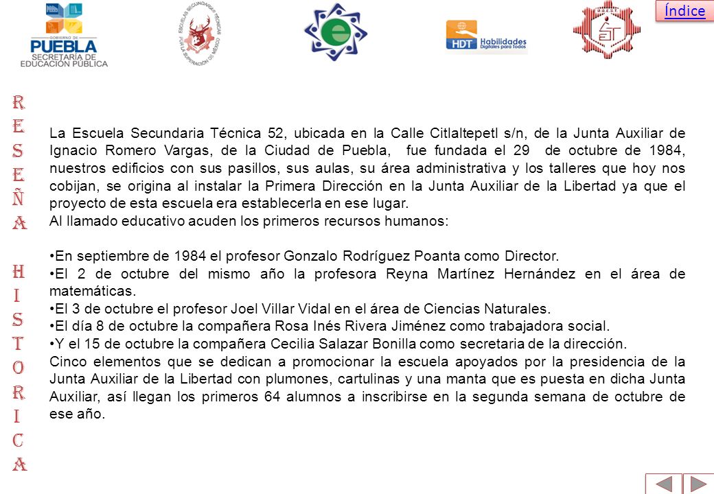 La Escuela Secundaria Técnica 52, ubicada en la Calle Citlaltepetl s/n, de la Junta Auxiliar de Ignacio Romero Vargas, de la Ciudad de Puebla, fue fundada el 29 de octubre de 1984, nuestros edificios con sus pasillos, sus aulas, su área administrativa y los talleres que hoy nos cobijan, se origina al instalar la Primera Dirección en la Junta Auxiliar de la Libertad ya que el proyecto de esta escuela era establecerla en ese lugar.