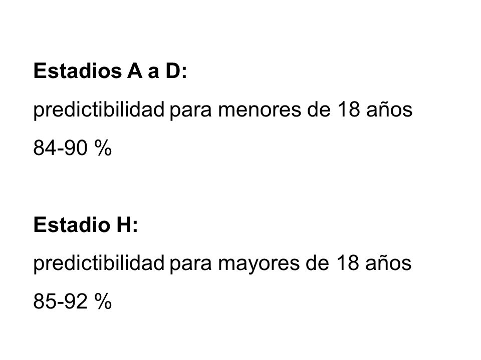 Estadios A a D: predictibilidad para menores de 18 años % Estadio H: predictibilidad para mayores de 18 años.