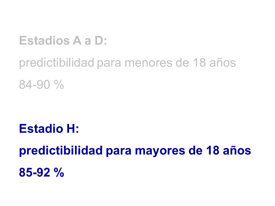 Estadios A a D: predictibilidad para menores de 18 años % Estadio H: predictibilidad para mayores de 18 años.
