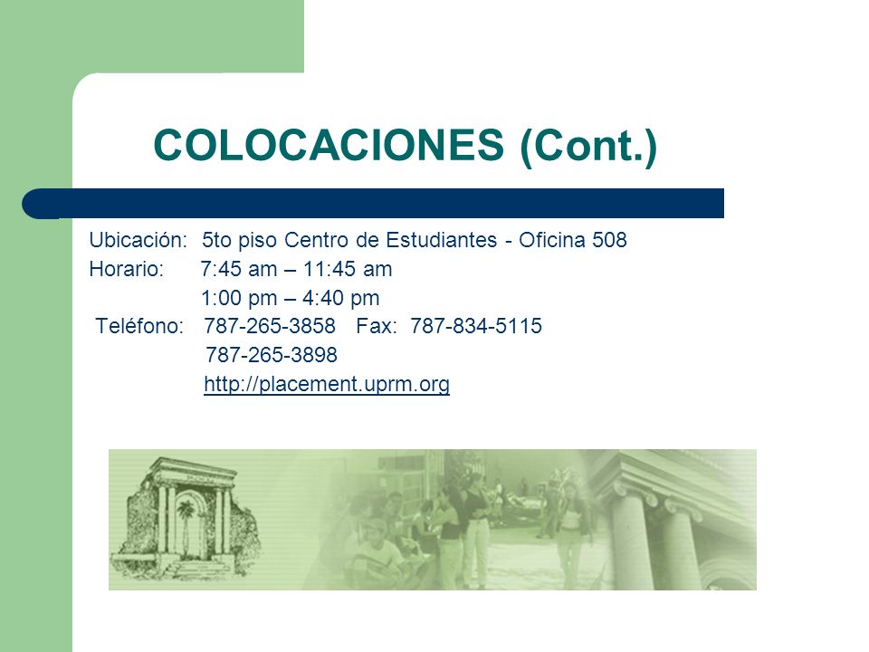 COLOCACIONES (Cont.) Ubicación: 5to piso Centro de Estudiantes - Oficina 508. Horario: 7:45 am – 11:45 am.