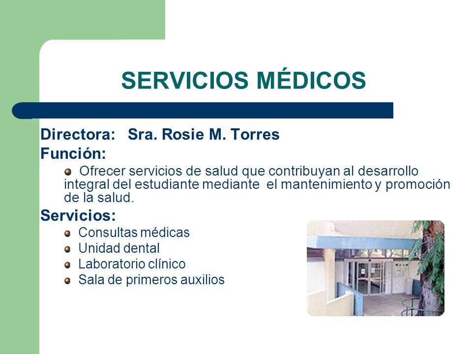 SERVICIOS MÉDICOS Directora: Sra. Rosie M. Torres Función: Servicios: