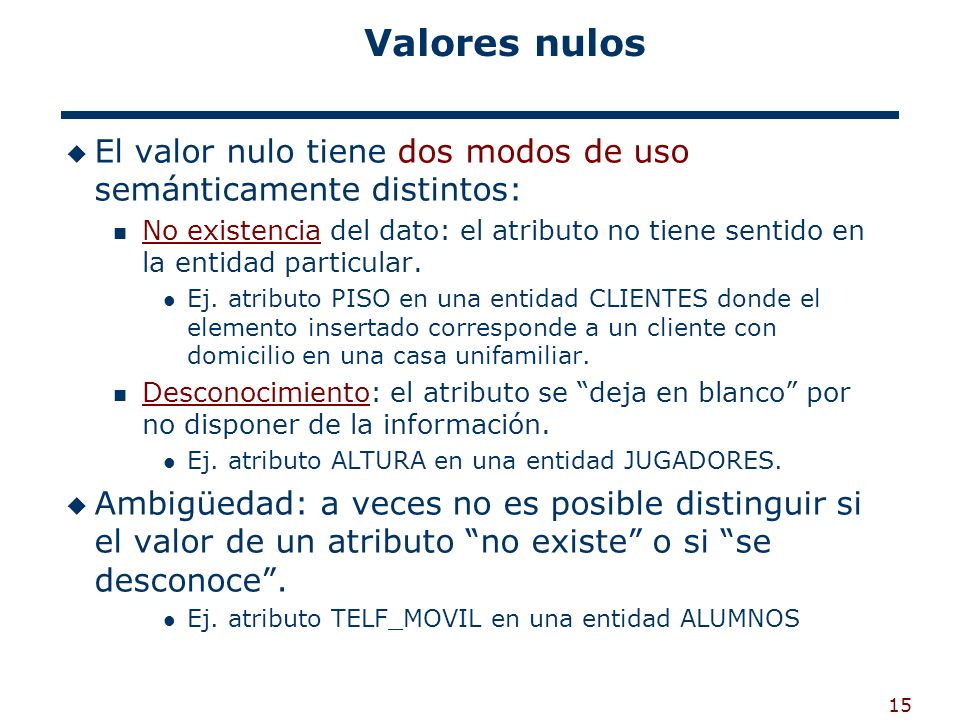 Valores nulos El valor nulo tiene dos modos de uso semánticamente distintos: