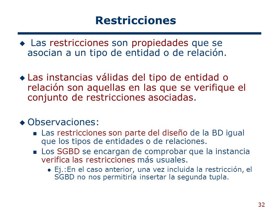 Restricciones Las restricciones son propiedades que se asocian a un tipo de entidad o de relación.