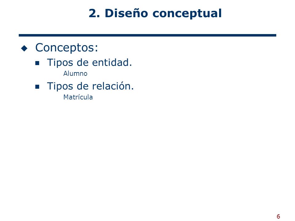 2. Diseño conceptual Conceptos: Tipos de entidad. Tipos de relación.