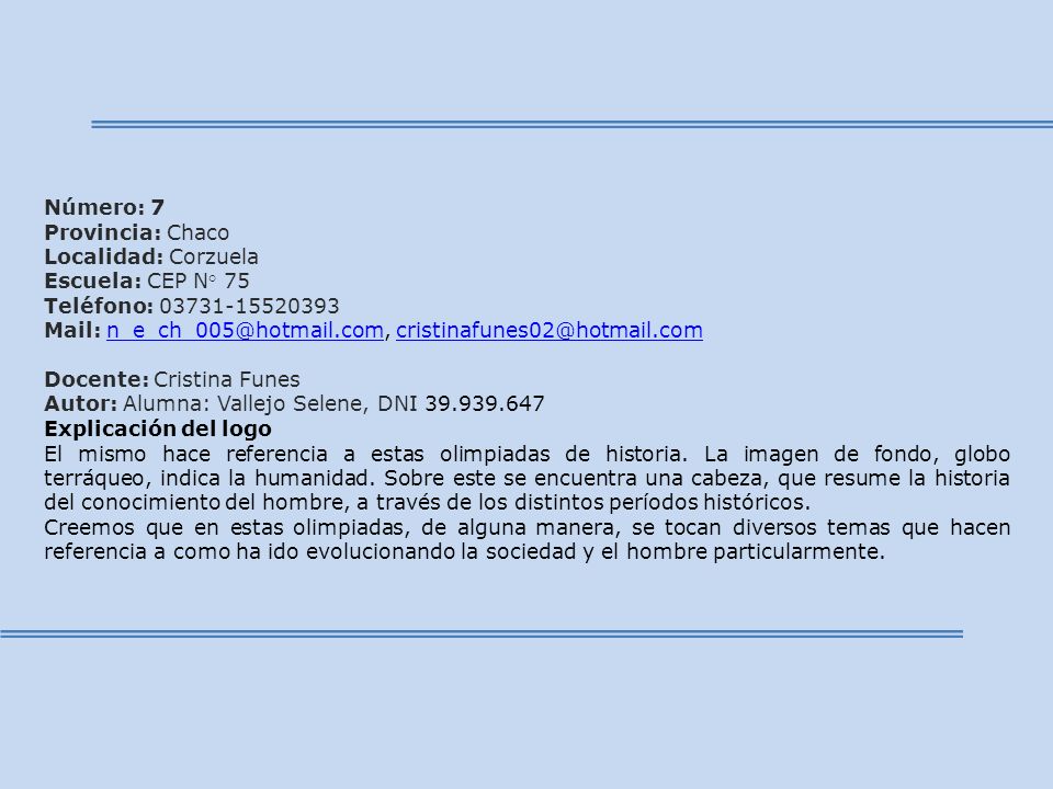 Número: 7 Provincia: Chaco. Localidad: Corzuela. Escuela: CEP N° 75. Teléfono:
