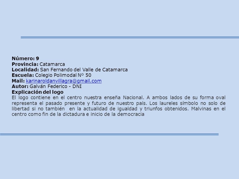 Número: 9 Provincia: Catamarca. Localidad: San Fernando del Valle de Catamarca. Escuela: Colegio Polimodal Nº 50.