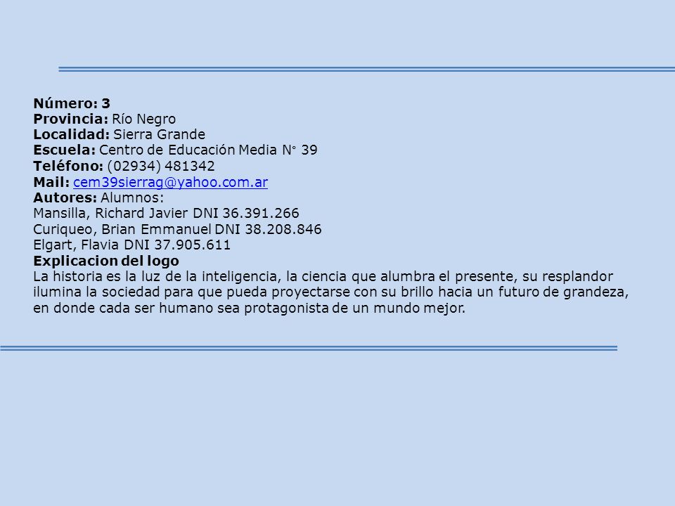 Número: 3 Provincia: Río Negro. Localidad: Sierra Grande. Escuela: Centro de Educación Media N° 39 Teléfono: (02934)